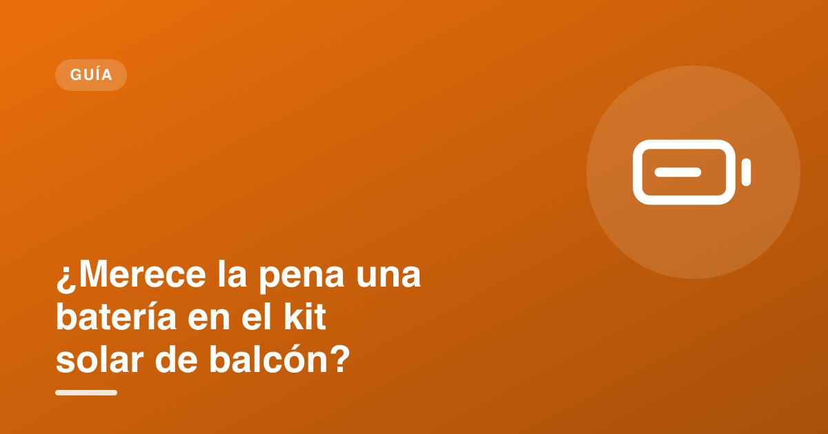¿Merece la pena una batería en el kit solar de balcón?