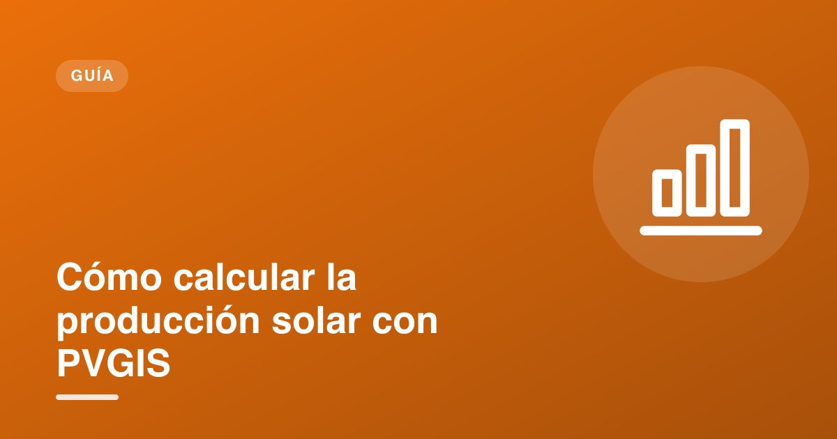 Cómo calcular la producción solar con PVGIS