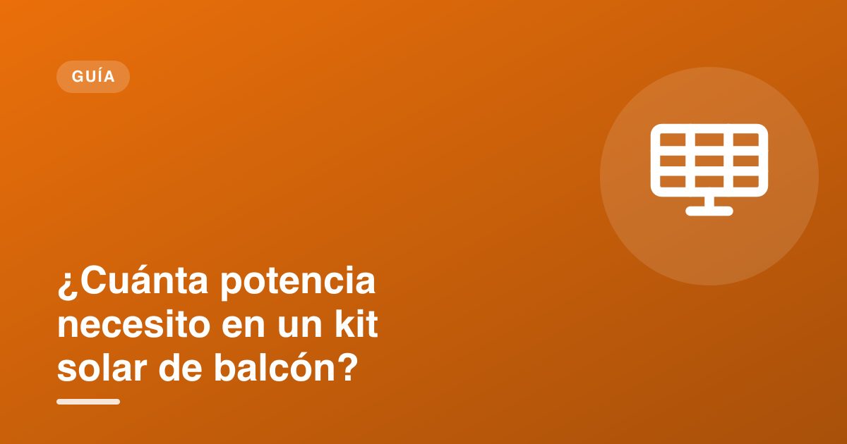 ¿Cuánta potencia necesito en un kit solar de balcón?