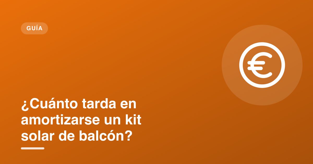¿Cuánto tarda en amortizarse un kit solar de balcón?