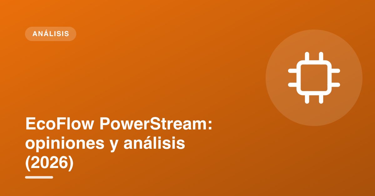 EcoFlow PowerStream: opiniones y análisis (2026)