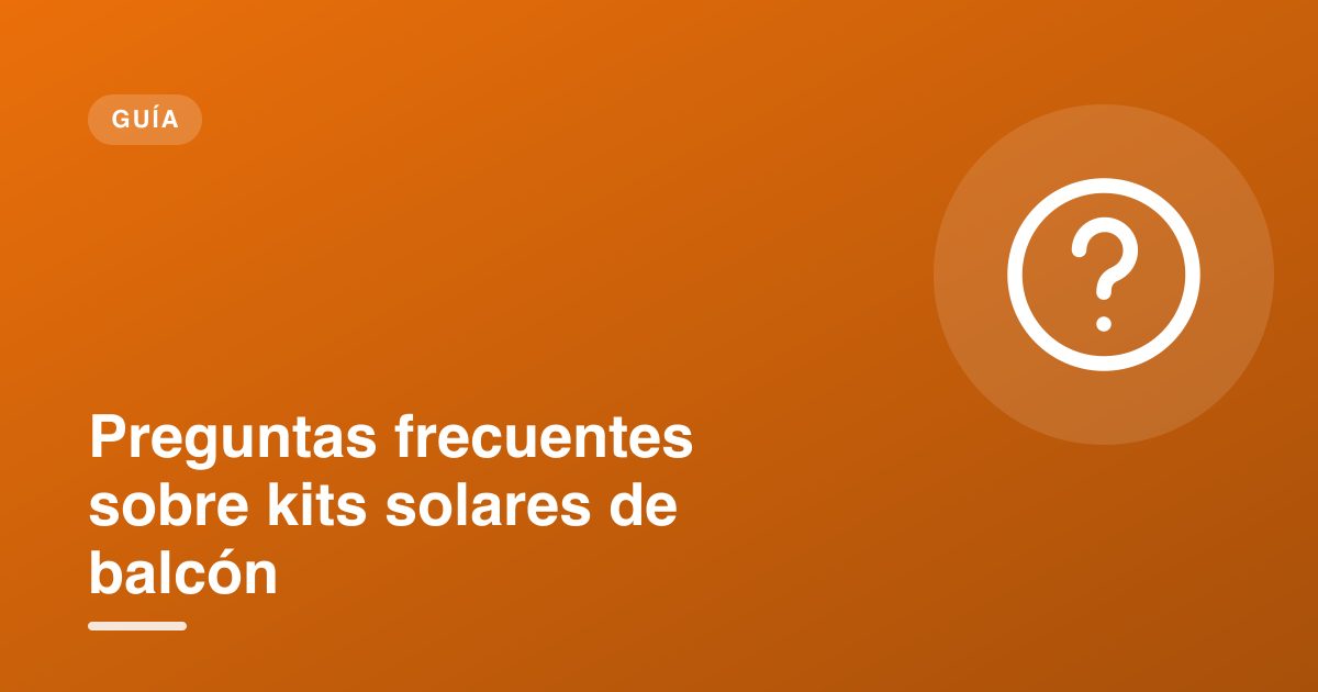 Preguntas frecuentes sobre kits solares de balcón