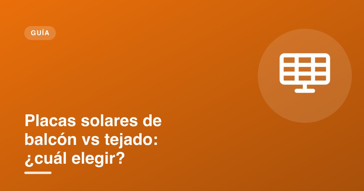 Placas solares de balcón vs tejado: ¿cuál elegir?