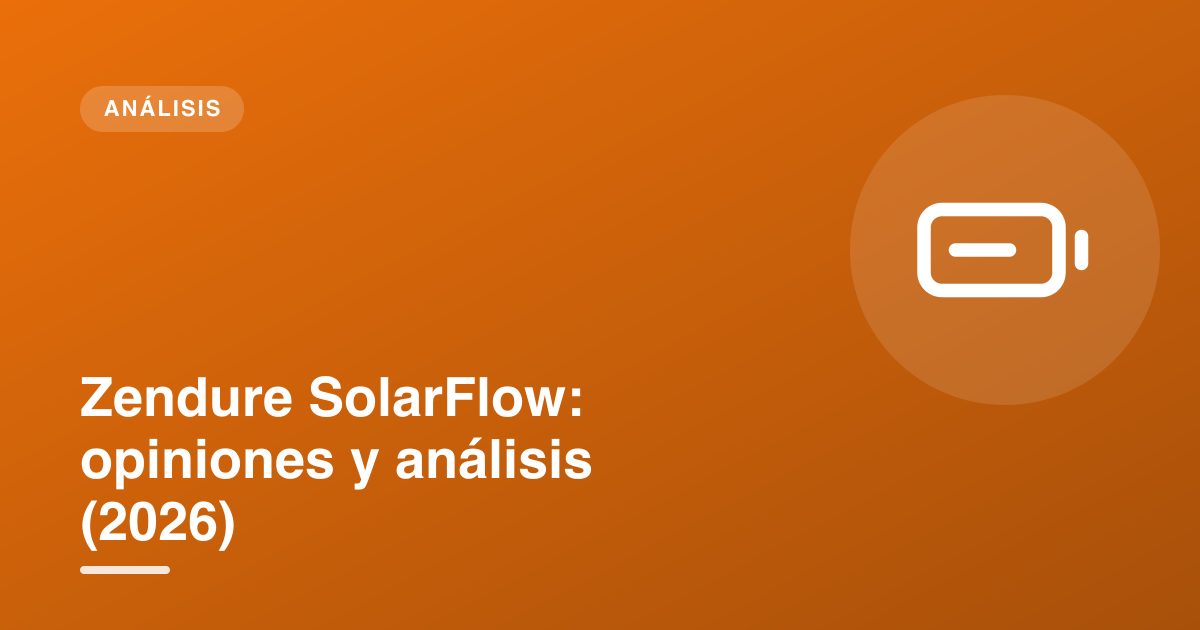 Zendure SolarFlow: opiniones y análisis (2026)